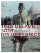 Couverture du livre « Tous mes amis sont des super-héros » de Andrew Kaufman aux éditions Naive
