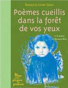 Couverture du livre « Poèmes cueillis dans la forêt de vos yeux » de Nathalie Novi et Francoise Lison-Leroy aux éditions Rue Du Monde
