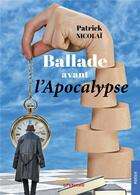 Couverture du livre « Ballade avant l'apocalypse » de Patrick Nicolai aux éditions Jets D'encre