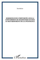 Couverture du livre « Sermons sur l'impureté, sur la conversion de la Madeleine et sur le retardement de la pénitence » de Louis Bourdaloue aux éditions Kareline