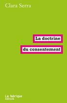 Couverture du livre « La doctrine du consentement » de Clara Serra aux éditions Fabrique