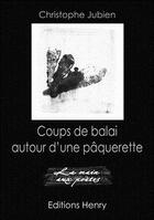 Couverture du livre « Coups de balai autour d'une pâquerette » de Christophe Jubien aux éditions Editions Henry