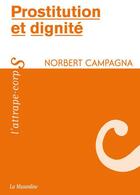 Couverture du livre « Prostitution et dignité » de Norbert Campagna aux éditions La Musardine