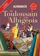 Couverture du livre « Almanach du Toulousain et de l'Albigeois 2015 » de Herve Berteaux et Gerard Bardon aux éditions Communication Presse Edition