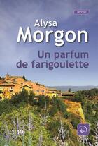 Couverture du livre « Un parfum de farigoulette » de Alysa Morgon aux éditions Editions De La Loupe