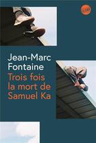 Couverture du livre « Trois fois la mort de Samuel Ka » de Jean-Marc Fontaine aux éditions Editions Globe