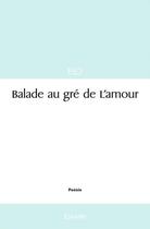 Couverture du livre « Balade au gre de l'amour » de Elo Elo aux éditions Edilivre