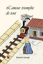 Couverture du livre « L'amour triomphe de tout » de Patrick Airaud aux éditions Vent-des-lettres