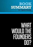 Couverture du livre « Summary: What Would the Founders Do? : Review and Analysis of Richard Brookhiser's Book » de Businessnews Publish aux éditions Political Book Summaries