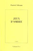 Couverture du livre « Jeux d'ombre » de Patrick Villemin aux éditions Calmann-levy