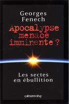 Couverture du livre « Apocalypse : menace imminente ? » de Georges Fenech aux éditions Calmann-levy