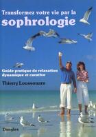 Couverture du livre « Transformez votre vie par la sophrologie » de Thierry Loussouarn aux éditions Dangles