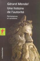 Couverture du livre « Une histoire de l'autorite » de Mendel Gérard aux éditions La Decouverte