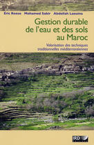 Couverture du livre « Gestion durable de l'eau et des sols au Maroc » de Eric Roose et Mohamed Sabir et Abdellah Laouin aux éditions Ird Editions