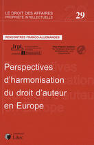 Couverture du livre « Rencontres franco-allemandes : perspectives d'harmonisation du droit d'auteur en europe » de Irpi aux éditions Lexisnexis