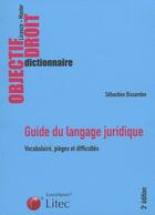 Couverture du livre « Guide du langage juridique ; vocabulaire, pièges et difficultés » de Sebastien Bissardon aux éditions Lexisnexis
