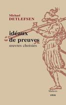 Couverture du livre « Idéaux de preuves : Oeuvres choisies » de Michael Detlefsen aux éditions Vrin