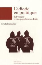 Couverture du livre « L'idiotie en politique ; subversion et néo-populisme en Italie » de Lynda Dematteo aux éditions Maison Des Sciences De L'homme