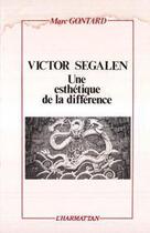 Couverture du livre « Victor Segalen ; une esthétique de la différence » de Marc Gontard aux éditions L'harmattan