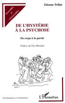 Couverture du livre « De l'hystérie à la psychose ; du corps à la parole » de Etienne Trillat aux éditions L'harmattan