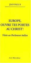 Couverture du livre « Europe ouvre tes portes au Christ - Visite au Parlement Italien » de Jean-Paul Ii aux éditions Tequi