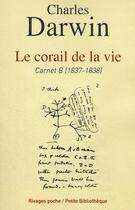 Couverture du livre « Le corail de la vie ; carnet B 1837-1838 » de Charles Darwin aux éditions Rivages