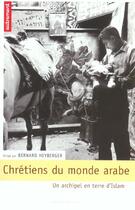 Couverture du livre « Chrétiens du monde arabe ; un archipel en terre d'islam » de Bernard Heyberger aux éditions Autrement