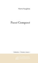 Couverture du livre « Passe compose » de Pierre Fougeres aux éditions Le Manuscrit