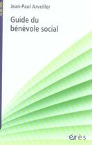 Couverture du livre « Guide du bénévole social » de Jean-Paul Arveiller aux éditions Eres