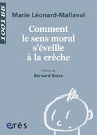 Couverture du livre « Comment le sens moral s'éveille à la crèche ? » de Marie Leonard-Mallaval aux éditions Eres