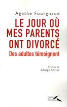 Couverture du livre « Le jour où mes parents ont divorcé » de Agathe Fourgnaud aux éditions Presses De La Renaissance