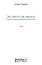 Couverture du livre « Les larmes du bonheur » de Antoine Calvifiori aux éditions Du Pantheon