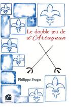 Couverture du livre « Le double jeu de d'Artagnan » de Philippe Froget aux éditions Editions Du Panthéon