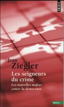 Couverture du livre « Les seigneurs du crime ; les nouvelles mafias contre la démocratie » de Jean Ziegler aux éditions Points
