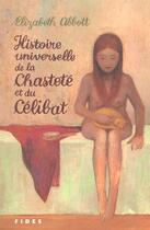 Couverture du livre « Histoire universelle de la chastete et du celibat » de Abbott Elizabeth aux éditions Fides