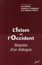 Couverture du livre « L'Islam et l'Occident ; biopsies d'un dialogue » de Garon L aux éditions Presses De L'universite De Laval