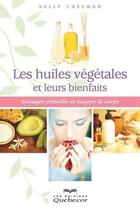 Couverture du livre « Les huiles végétales et leurs bienfaits » de Sally Chesman aux éditions Les Éditions Québec-livres