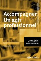 Couverture du livre « Accompagner ; un agir professionnel » de Evelyne Charlier et Sandrine Biemar aux éditions De Boeck Superieur
