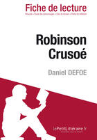 Couverture du livre « Fiche de lecture : Robinson Crusoé, de Daniel Defoe ; analyse complète de l'oeuvre et résumé » de Ivan Sculier aux éditions Lepetitlitteraire.fr