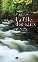 Couverture du livre « La fille des eaux vives » de Antonin Malroux aux éditions Archipel