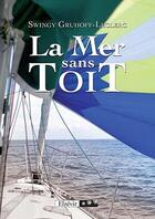 Couverture du livre « La mer sans toit » de Swingy Gruhoff-Leclerc aux éditions Elzevir
