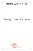 Couverture du livre « Voyage dans l'inconnu » de Mohan Oul Hadj Iboud aux éditions Edilivre