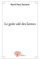 Couverture du livre « Le gout sale des larmes » de Soriano Rene-Paul aux éditions Edilivre