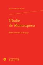 Couverture du livre « L'Italie de Montesquieu ; entre lectures et voyage » de Eleonora Barria-Poncet aux éditions Classiques Garnier