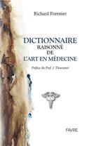 Couverture du livre « Dictionnaire raisonné de l'art en médecine » de Richard Forestier aux éditions Favre