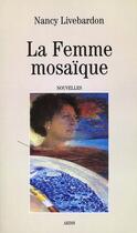 Couverture du livre « La femme mosaïque » de Nancy Livebardon aux éditions Aedis