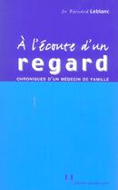 Couverture du livre « A l'ecoute d'un regard » de Leblanc (Dr) Bernard aux éditions Josette Lyon