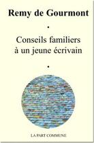 Couverture du livre « Conseils familiers à un jeune écrivain » de Remy De Gourmont aux éditions La Part Commune