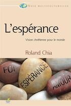 Couverture du livre « L'espérance, vision chrétienne pour le monde » de Roland Chia aux éditions Farel