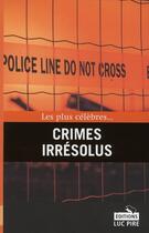 Couverture du livre « Les plus célèbres... crimes irrésolus » de  aux éditions Luc Pire